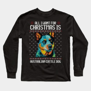 All I Want for Christmas is Australian Cattle - Christmas Gift for Dog Lover Long Sleeve T-Shirt